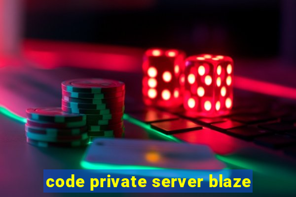 code private server blaze